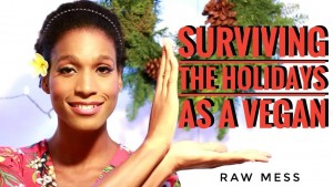 Raw Mess Surviving the Holidays As A Vegan